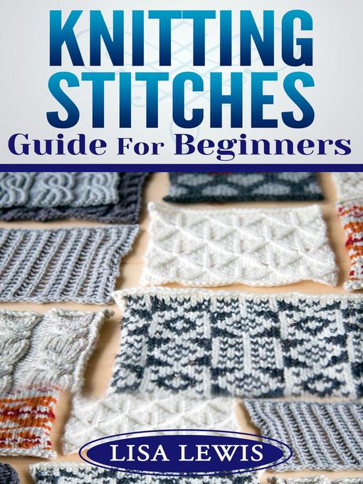 Title details for Knitting Stitches Guide For Beginners by Lisa Lewis - Available